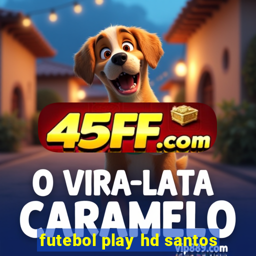 futebol play hd santos